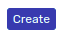 The Create Button